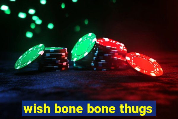 wish bone bone thugs