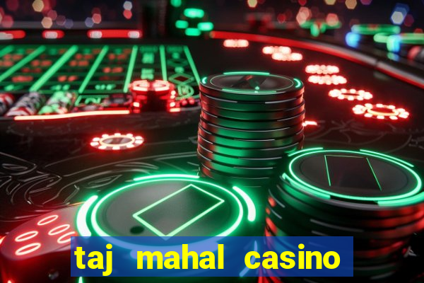 taj mahal casino atlantic city