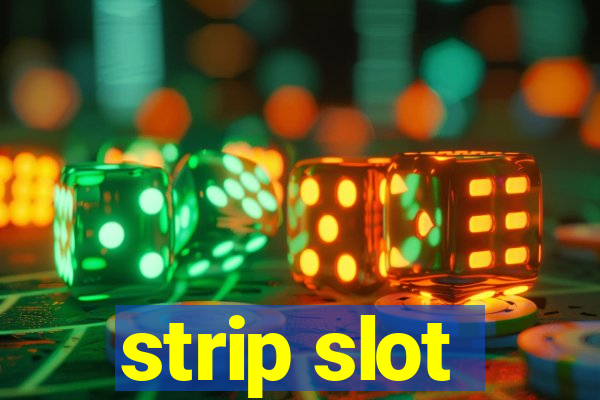 strip slot