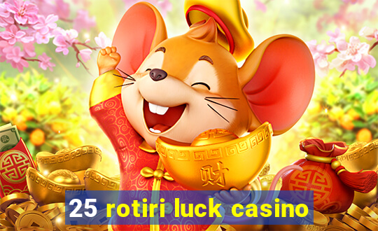 25 rotiri luck casino