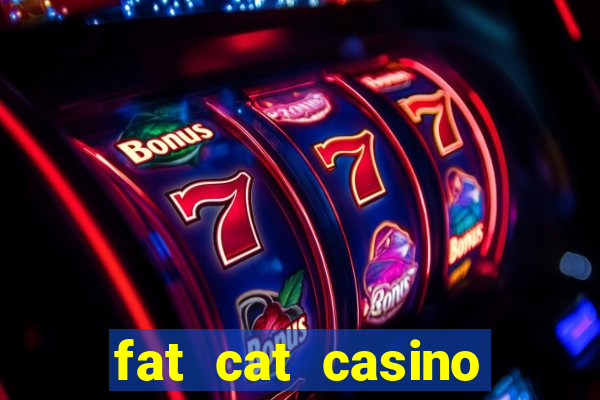 fat cat casino paga mesmo