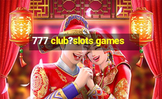 777 club?slots games