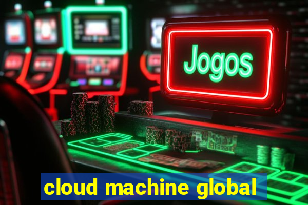 cloud machine global