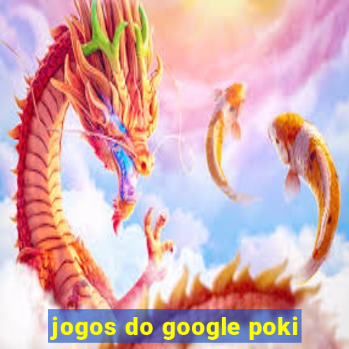 jogos do google poki