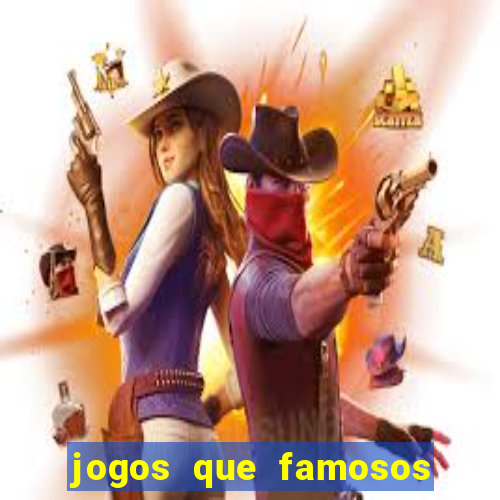 jogos que famosos jogam para ganhar dinheiro