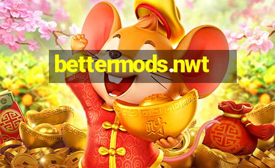 bettermods.nwt