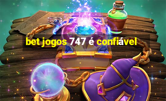 bet jogos 747 é confiável