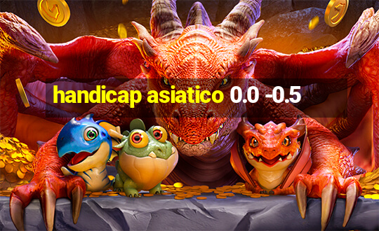 handicap asiatico 0.0 -0.5