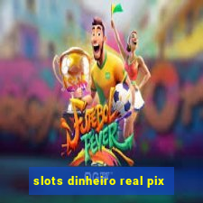 slots dinheiro real pix