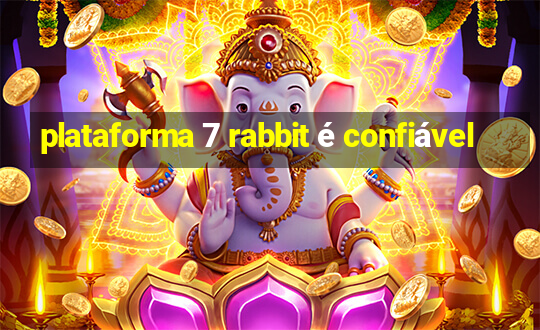 plataforma 7 rabbit é confiável