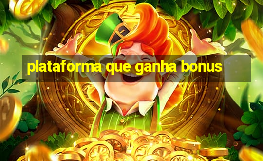 plataforma que ganha bonus