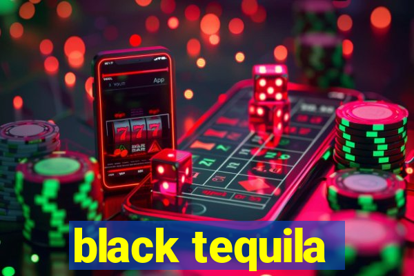 black tequila