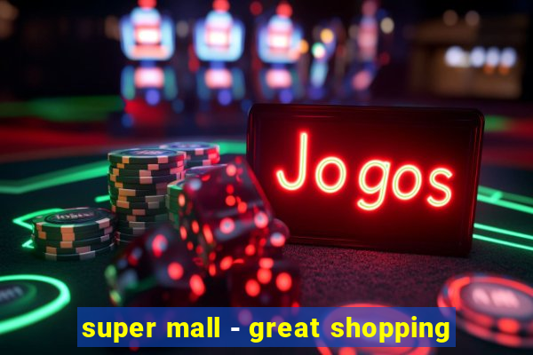 super mall - great shopping