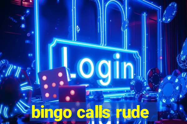 bingo calls rude