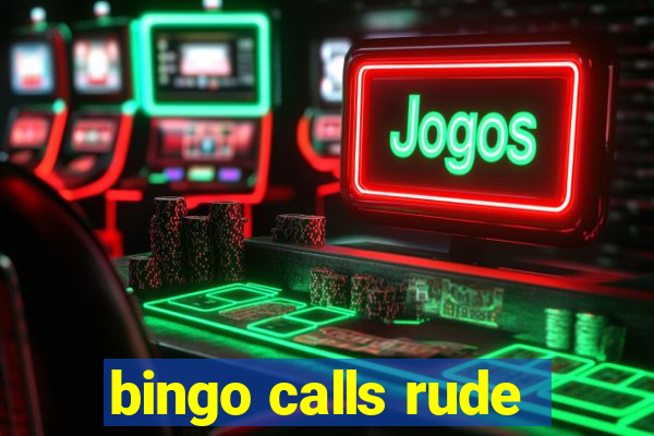 bingo calls rude