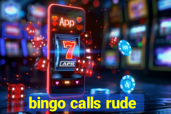 bingo calls rude