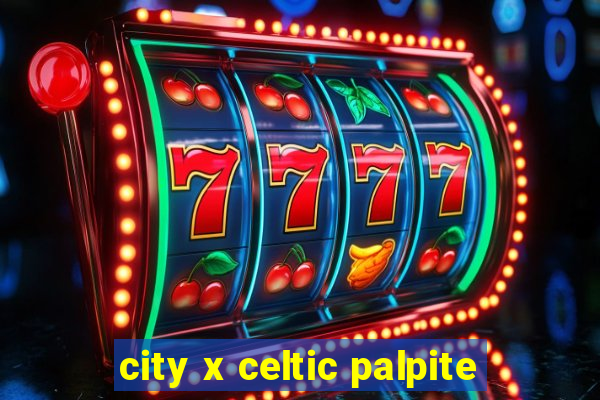 city x celtic palpite