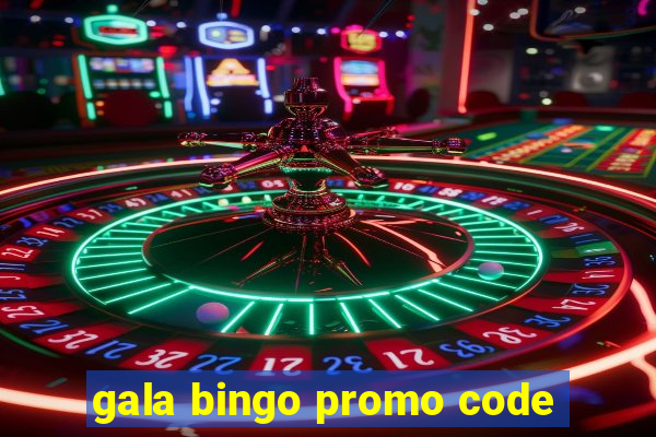 gala bingo promo code