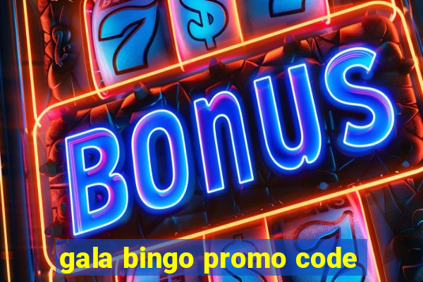 gala bingo promo code