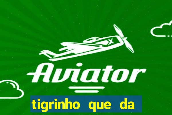 tigrinho que da bonus no cadastro