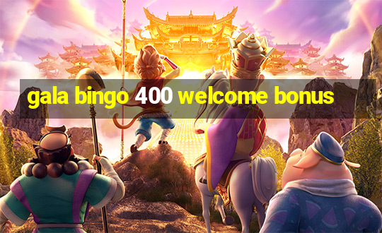 gala bingo 400 welcome bonus