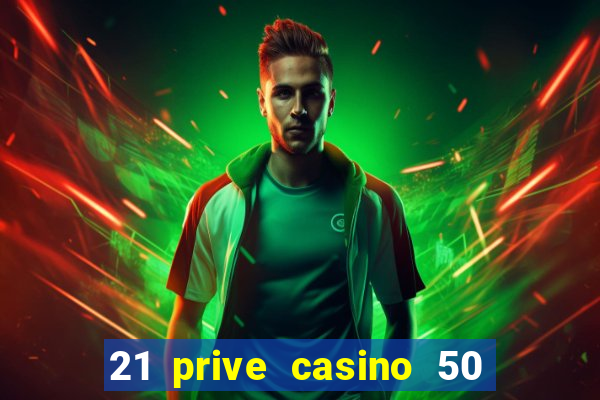 21 prive casino 50 free spins