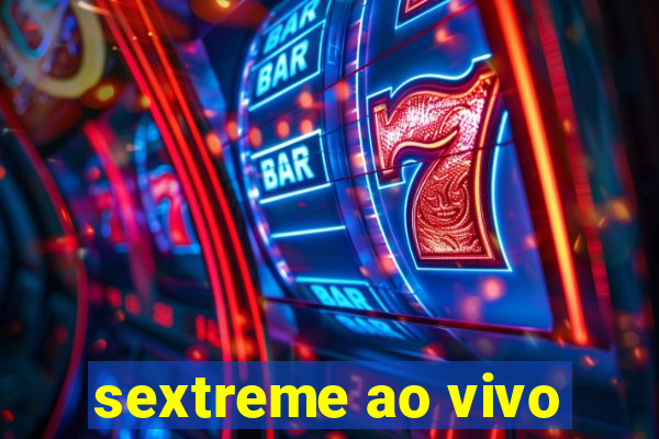 sextreme ao vivo