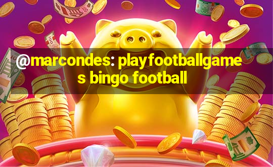 @marcondes: playfootballgames bingo football