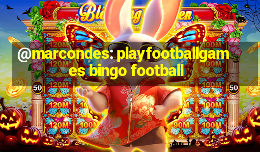 @marcondes: playfootballgames bingo football