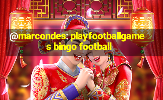 @marcondes: playfootballgames bingo football