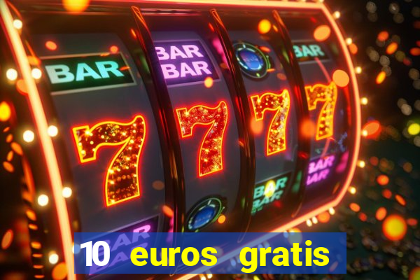 10 euros gratis sin depósito casino 2022