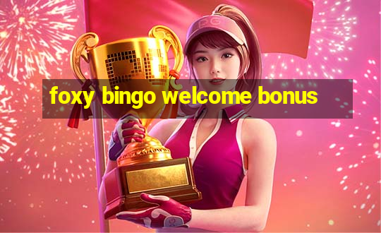 foxy bingo welcome bonus