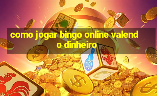 como jogar bingo online valendo dinheiro