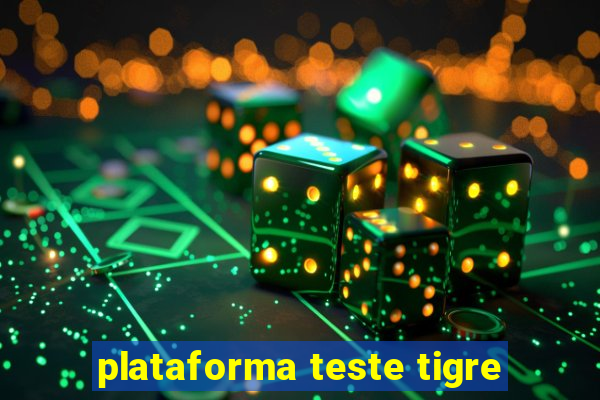 plataforma teste tigre