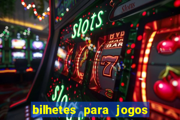 bilhetes para jogos de hoje