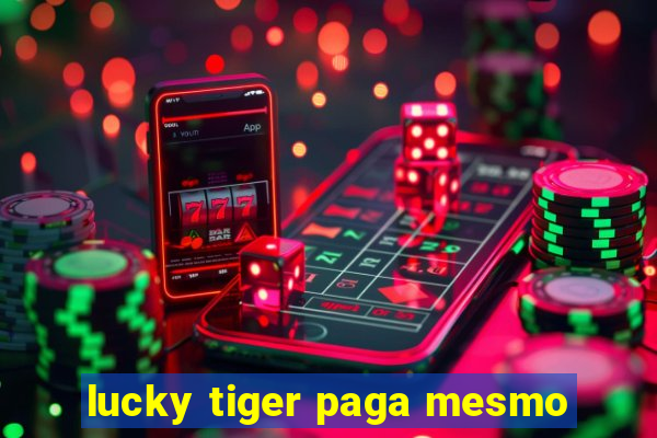 lucky tiger paga mesmo