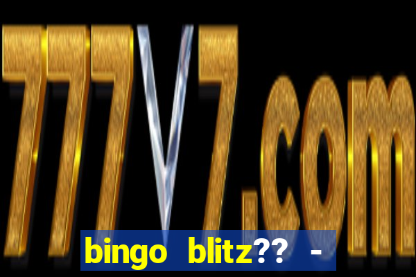 bingo blitz?? - jogos de bingo