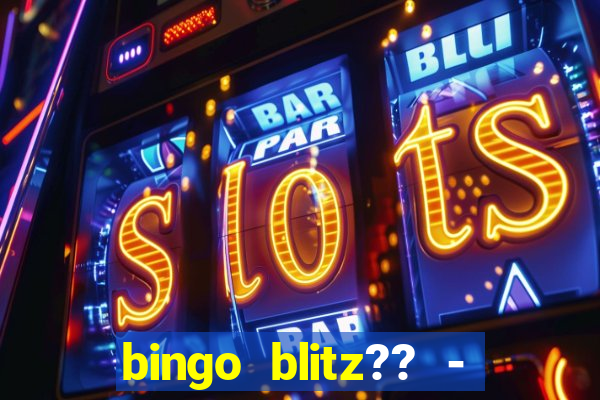 bingo blitz?? - jogos de bingo