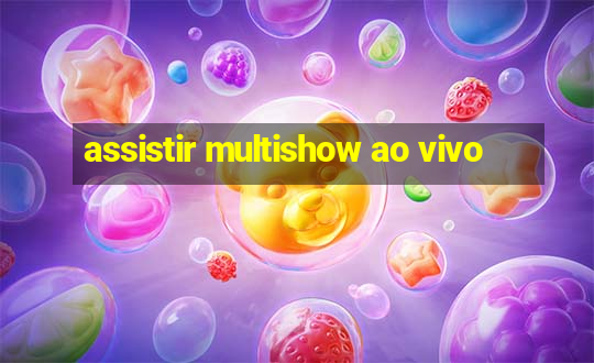 assistir multishow ao vivo