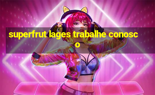 superfrut lages trabalhe conosco