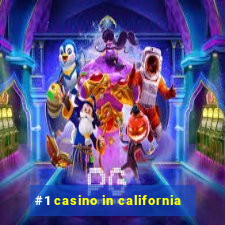 #1 casino in california