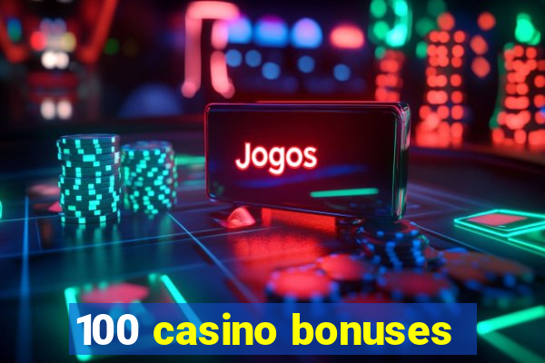 100 casino bonuses