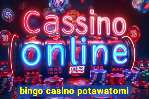 bingo casino potawatomi