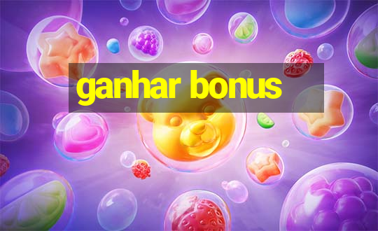 ganhar bonus