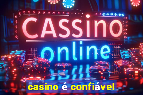 casino é confiável