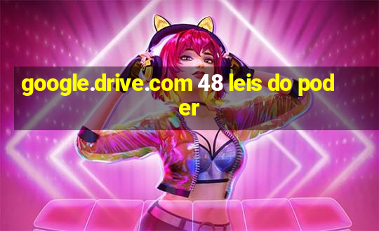 google.drive.com 48 leis do poder