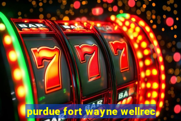 purdue fort wayne wellrec