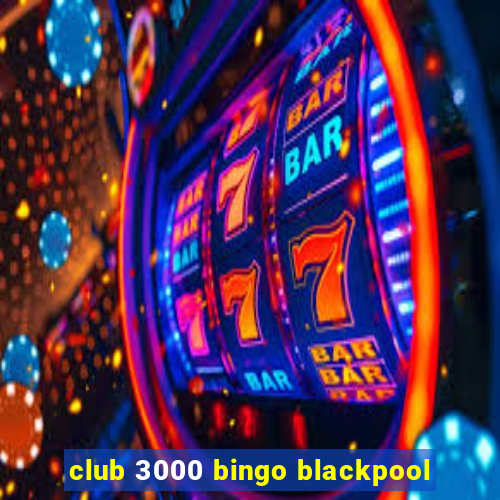 club 3000 bingo blackpool