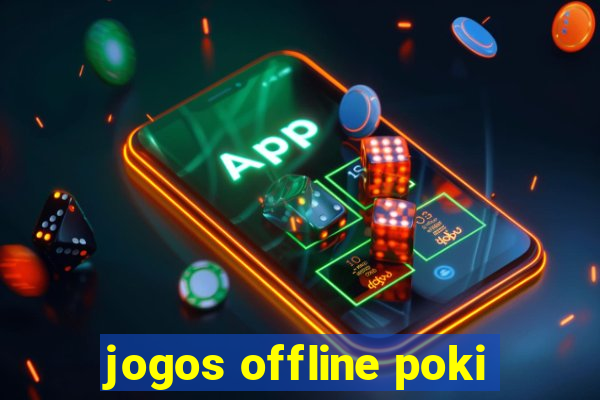 jogos offline poki