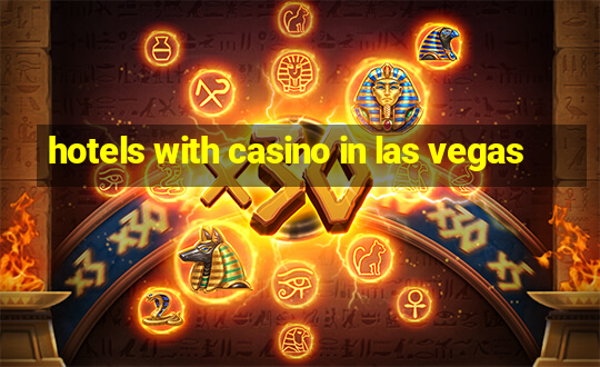 hotels with casino in las vegas